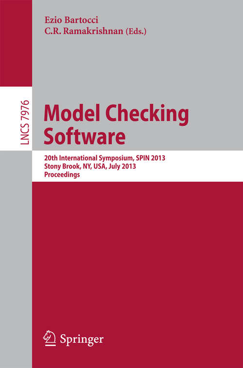 Book cover of Model Checking Software: 20th International Symposium, SPIN 2013, Stony Brook, NY, USA, July 8-9, 2013, Proceedings (2013) (Lecture Notes in Computer Science #7976)