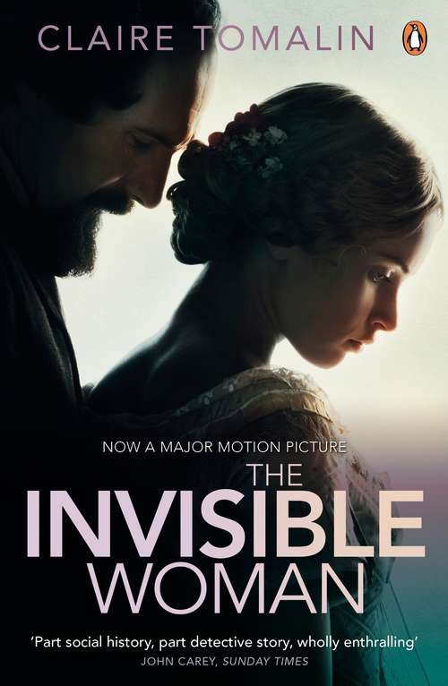 Book cover of The Invisible Woman: The Story of Nelly Ternan and Charles Dickens