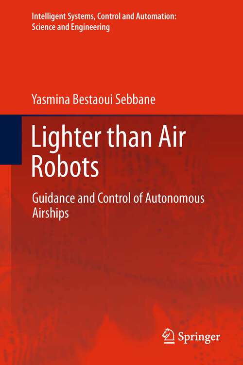 Book cover of Lighter than Air Robots: Guidance and Control of Autonomous Airships (2012) (Intelligent Systems, Control and Automation: Science and Engineering #58)