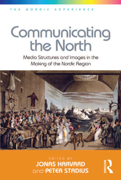 Book cover of Communicating the North: Media Structures and Images in the Making of the Nordic Region (The Nordic Experience)