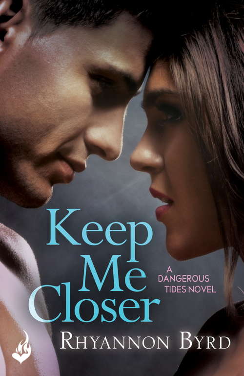 Book cover of Keep Me Closer: Dangerous Tides 2 (ebook) Dangerous Tides (Dangerous Tides #2)