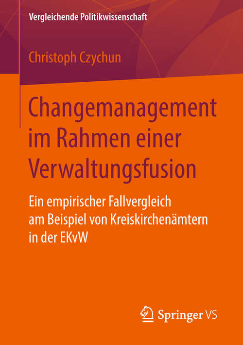 Book cover of Changemanagement im Rahmen einer Verwaltungsfusion: Ein empirischer Fallvergleich am Beispiel von Kreiskirchenämtern in der EKvW (Vergleichende Politikwissenschaft)