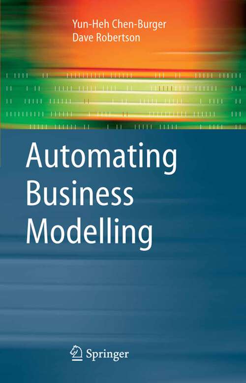 Book cover of Automating Business Modelling: A Guide to Using Logic to Represent Informal Methods and Support Reasoning (2005) (Advanced Information and Knowledge Processing)