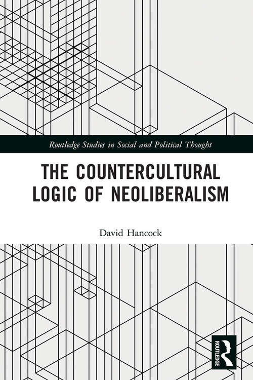 Book cover of The Countercultural Logic of Neoliberalism (Routledge Studies in Social and Political Thought)
