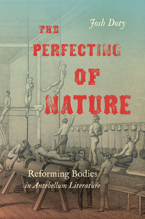 Book cover of The Perfecting of Nature: Reforming Bodies in Antebellum Literature