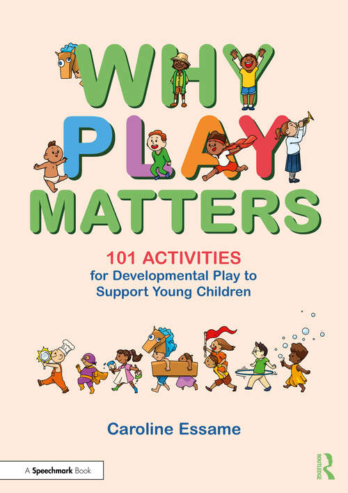 Book cover of Why Play Matters: 101 Activities for Developmental Play to Support Young Children