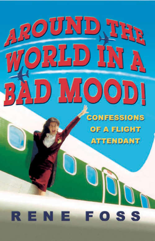 Book cover of Around the World in a Bad Mood!: Confessions of a Flight Attendant