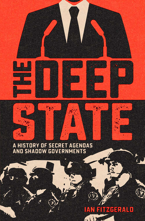 Book cover of The Deep State: A History of Secret Agendas and Shadow Governments