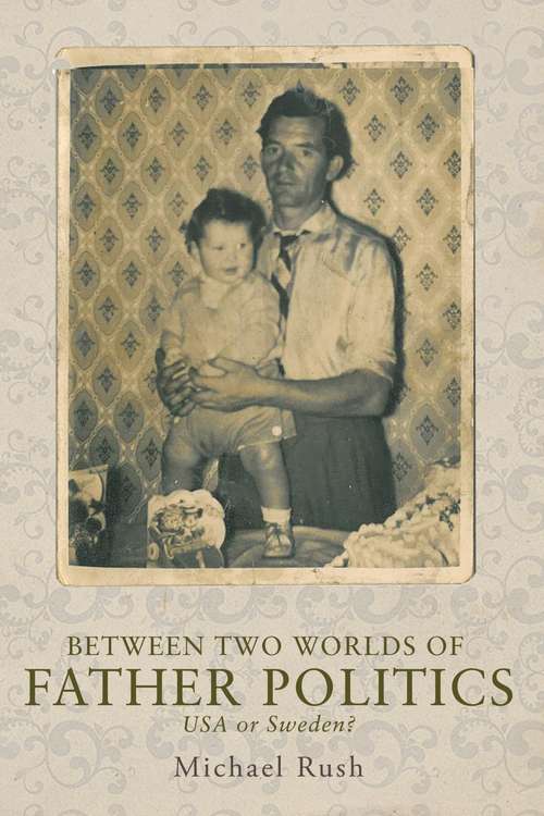 Book cover of Between two worlds of father politics: USA or Sweden?