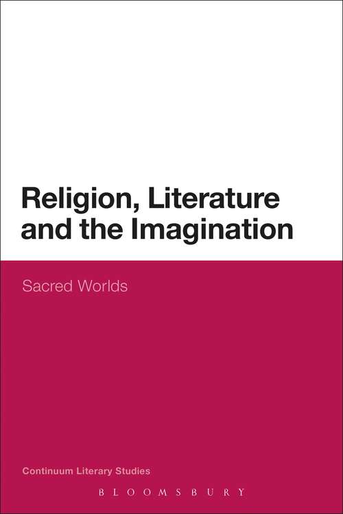 Book cover of Religion, Literature and the Imagination: Sacred Worlds (Continuum Literary Studies)