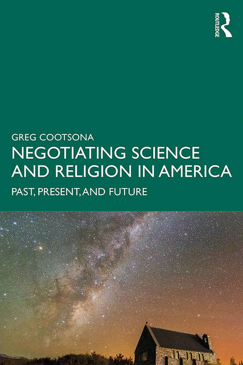 Book cover of Negotiating Science and Religion In America: Past, Present, and Future