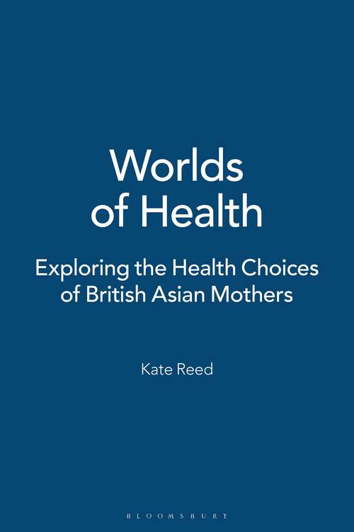 Book cover of Worlds of Health: Exploring the Health Choices of British Asian Mothers