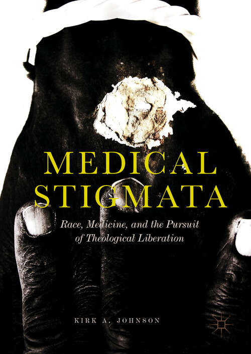 Book cover of Medical Stigmata: Race, Medicine, and the Pursuit of Theological Liberation (1st ed. 2019)