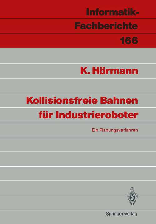 Book cover of Kollisionsfreie Bahnen für Industrieroboter: Ein Planungsverfahren (1988) (Informatik-Fachberichte #166)