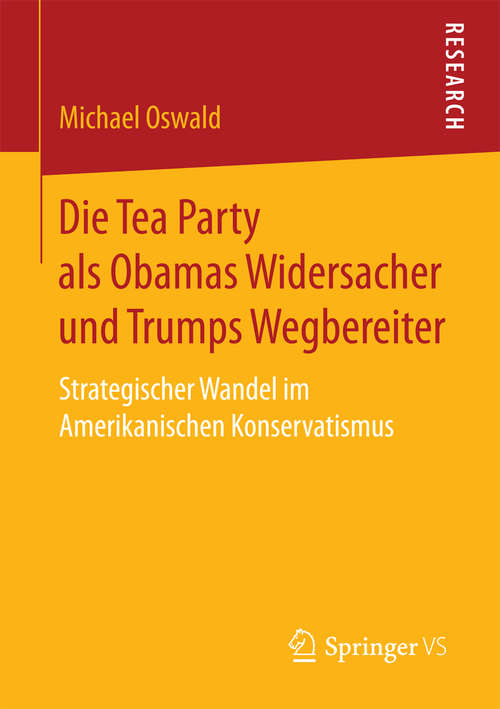 Book cover of Die Tea Party als Obamas Widersacher und Trumps Wegbereiter: Strategischer Wandel im Amerikanischen Konservatismus