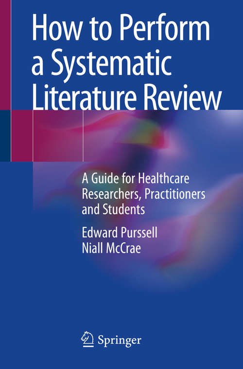 Book cover of How to Perform a Systematic Literature Review: A Guide for Healthcare Researchers, Practitioners and Students (1st ed. 2020)