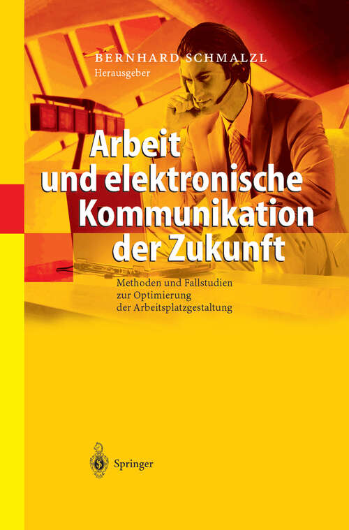 Book cover of Arbeit und elektronische Kommunikation der Zukunft: Methoden und Fallstudien zur Optimierung der Arbeitsplatzgestaltung (2004)