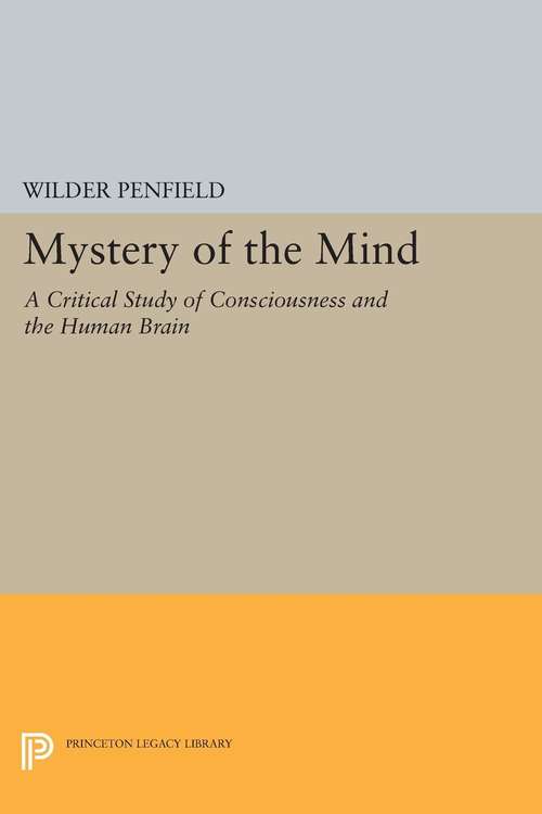 Book cover of The Mystery of the Mind: A Critical Study of Consciousness and the Human Brain (Princeton Legacy Library #1793)