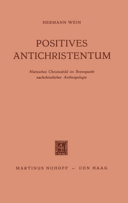 Book cover of Positives Antichristentum: Nietzsches Christusbild im Brennpunkt Nachchristlicher Anthropologie (1962)