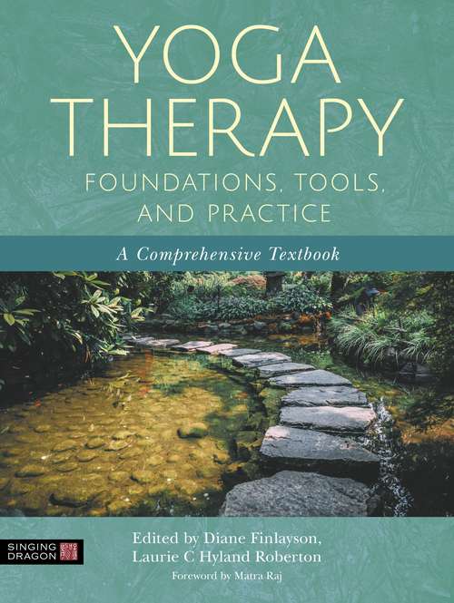 Book cover of Yoga Therapy Foundations, Tools, and Practice: A Comprehensive Textbook