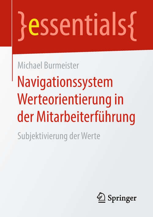 Book cover of Navigationssystem Werteorientierung in der Mitarbeiterführung: Subjektivierung der Werte (1. Aufl. 2019) (essentials)