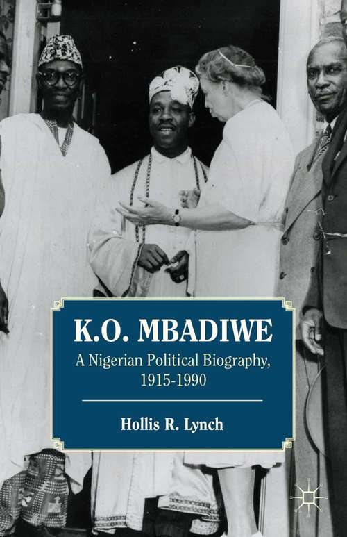 Book cover of K. O. Mbadiwe: A Nigerian Political Biography, 1915–1990 (2012)