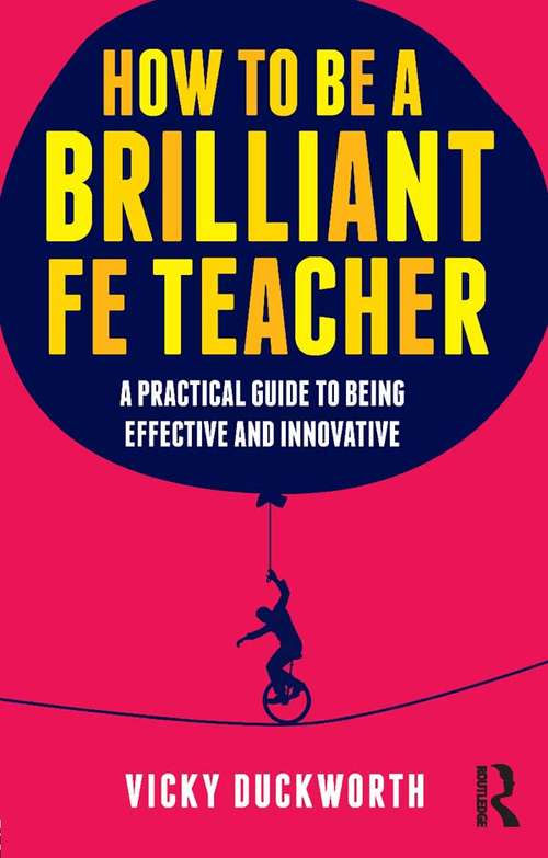 Book cover of How to be a Brilliant FE Teacher: A practical guide to being effective and innovative