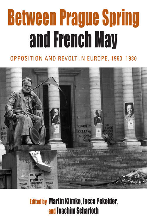 Book cover of Between Prague Spring and French May: Opposition and Revolt in Europe, 1960-1980 (Protest, Culture & Society #7)