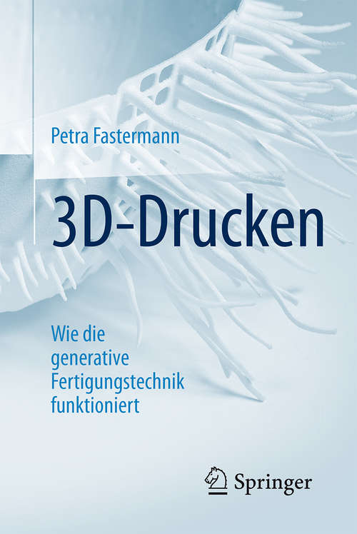 Book cover of 3D-Drucken: Wie die generative Fertigungstechnik funktioniert (2. Aufl. 2016) (Technik im Fokus)