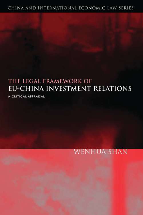 Book cover of The Legal Framework of EU-China Investment Relations: A Critical Appraisal (with a Foreword by Professor Sir Elihu Lauterpacht) (China and International Economic Law Series)