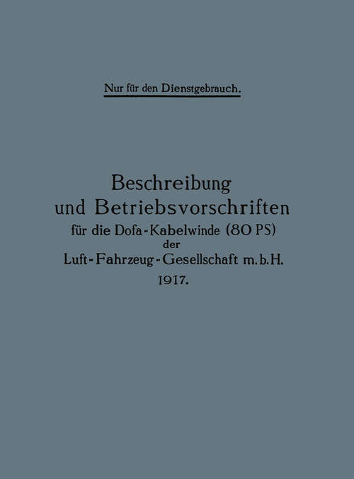 Book cover of Beschreibung und Betriebsvorschriften für die Dofa-Kabelwinde (80 PS) der Luft-Fahrzeug-Gesellschaft m.b.H. 1917 (1917)