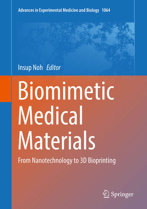 Book cover of Biomimetic Medical Materials: From Nanotechnology to 3D Bioprinting (1st ed. 2018) (Advances in Experimental Medicine and Biology #1064)