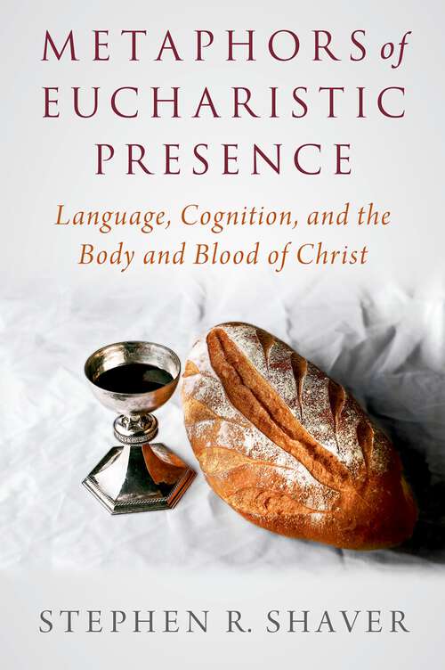 Book cover of Metaphors of Eucharistic Presence: Language, Cognition, and the Body and Blood of Christ