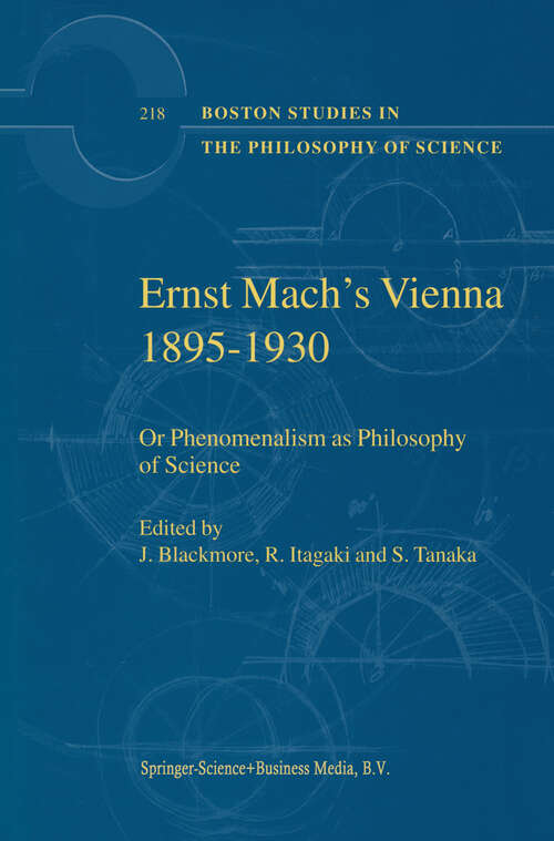 Book cover of Ernst Mach's Vienna 1895-1930: Or Phenomenalism as Philosophy of Science (2001) (Boston Studies in the Philosophy and History of Science #218)