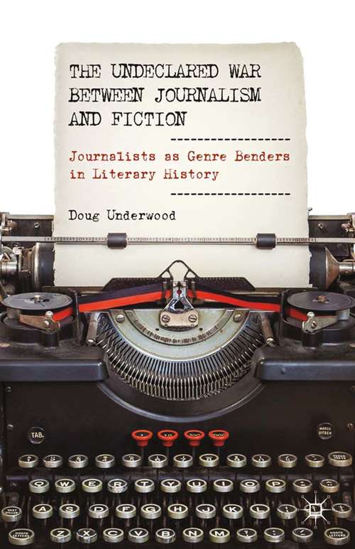 Book cover of The Undeclared War between Journalism and Fiction: Journalists as Genre Benders in Literary History (2013)