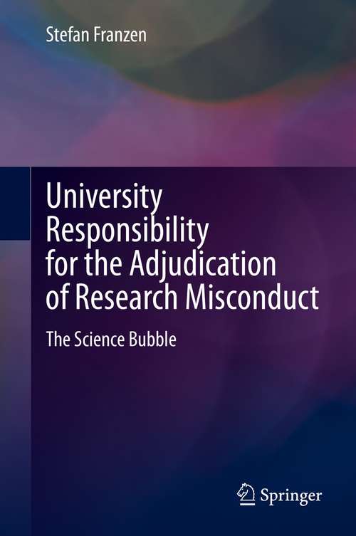 Book cover of University Responsibility for the Adjudication of Research Misconduct: The Science Bubble (1st ed. 2021)