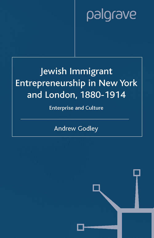 Book cover of Jewish Immigrant Entrepreneurship in New York and London 1880-1914: Enterprise and Culture (2001) (Studies in Modern History)