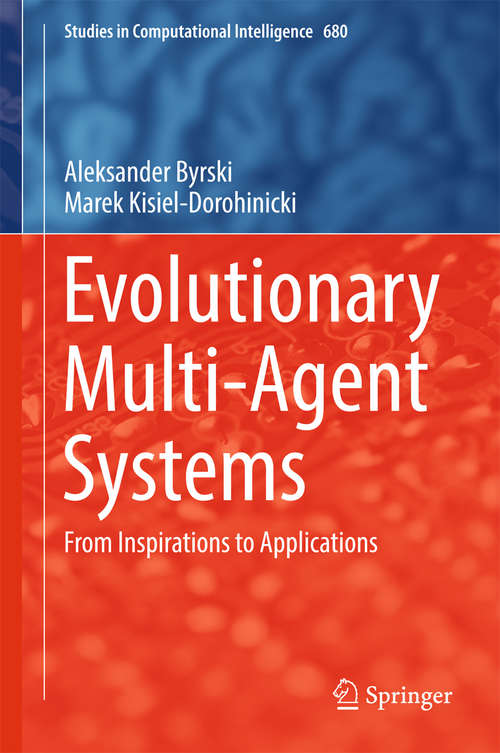 Book cover of Evolutionary Multi-Agent Systems: From Inspirations to Applications (Studies in Computational Intelligence #680)