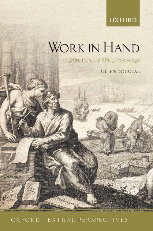 Book cover of Work in Hand: Script, Print, and Writing, 1690-1840 (Oxford Textual Perspectives)