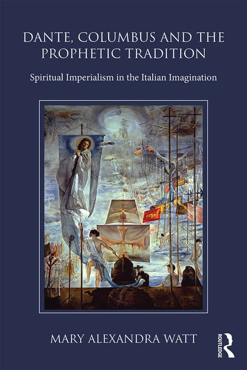 Book cover of Dante, Columbus and the Prophetic Tradition: Spiritual Imperialism in the Italian Imagination