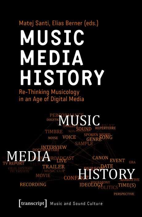 Book cover of Music - Media - History: Re-Thinking Musicology in an Age of Digital Media (Musik und Klangkultur #44)