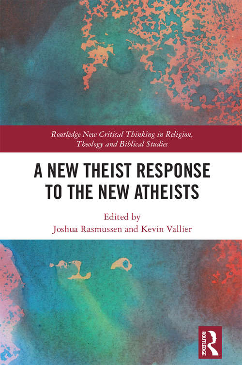 Book cover of A New Theist Response to the New Atheists (Routledge New Critical Thinking in Religion, Theology and Biblical Studies)
