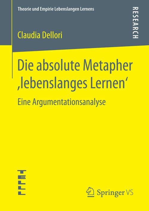 Book cover of Die absolute Metapher ,lebenslanges Lernen‘: Eine Argumentationsanalyse (1. Aufl. 2016) (Theorie und Empirie Lebenslangen Lernens)