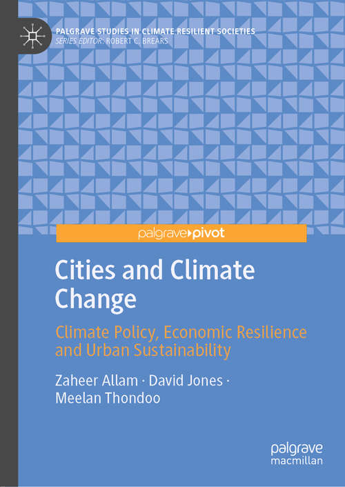 Book cover of Cities and Climate Change: Climate Policy, Economic Resilience and Urban Sustainability (1st ed. 2020) (Palgrave Studies in Climate Resilient Societies)