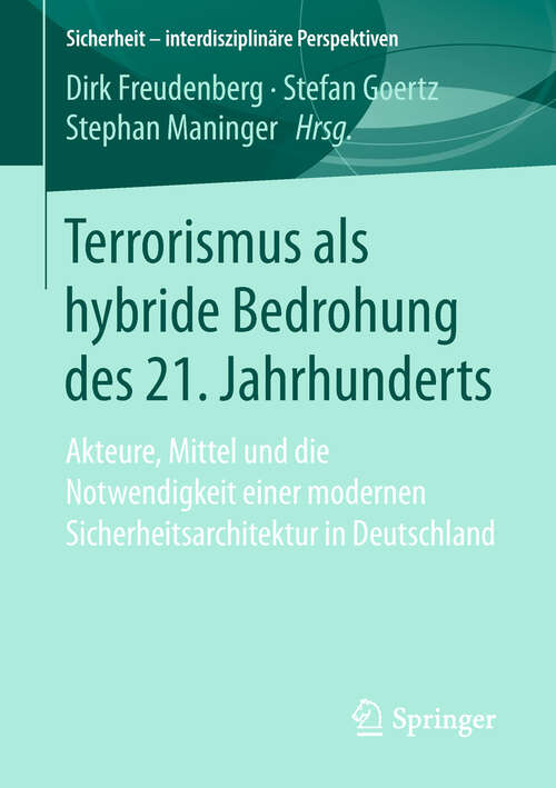 Book cover of Terrorismus als hybride Bedrohung des 21. Jahrhunderts: Akteure, Mittel und die Notwendigkeit einer modernen Sicherheitsarchitektur in Deutschland (1. Aufl. 2019) (Sicherheit – interdisziplinäre Perspektiven)