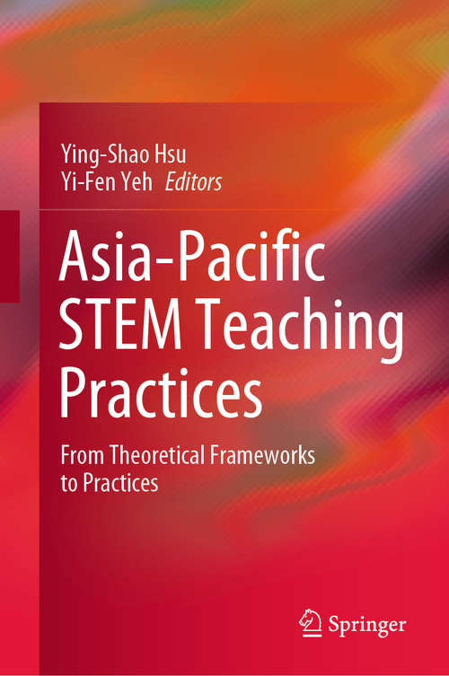 Book cover of Asia-Pacific STEM Teaching Practices: From Theoretical Frameworks to Practices (1st ed. 2019)