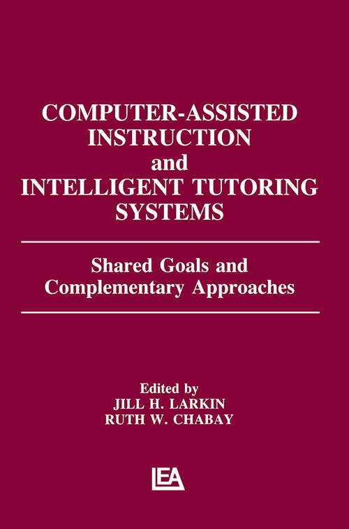 Book cover of Computer Assisted Instruction and Intelligent Tutoring Systems: Shared Goals and Complementary Approaches (Technology and Education Series)