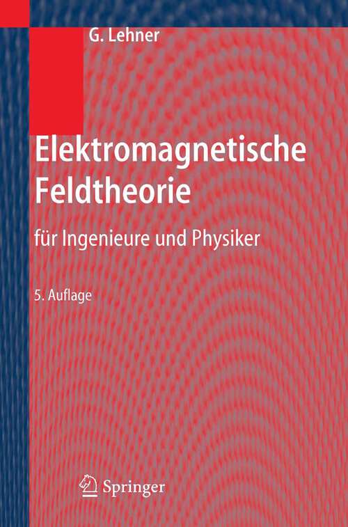 Book cover of Elektromagnetische Feldtheorie: für Ingenieure und Physiker (5. Aufl. 2006)