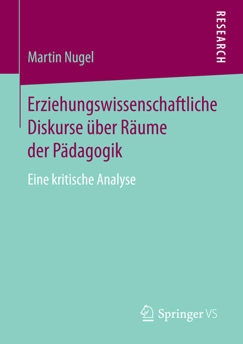 Book cover of Erziehungswissenschaftliche Diskurse über Räume der Pädagogik: Eine kritische Analyse (2014)