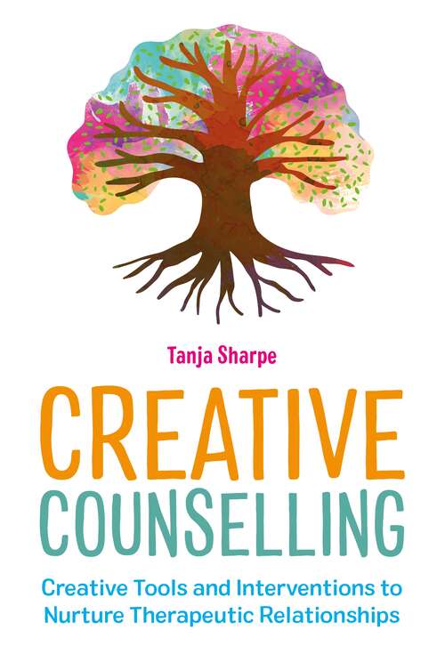 Book cover of Creative Counselling: Creative Tools and Interventions to Nurture Therapeutic Relationships